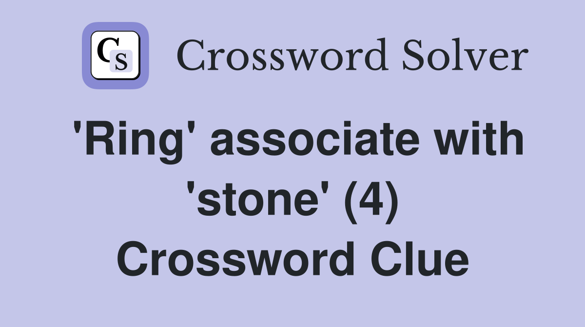 'Ring' associate with 'stone' (4) Crossword Clue