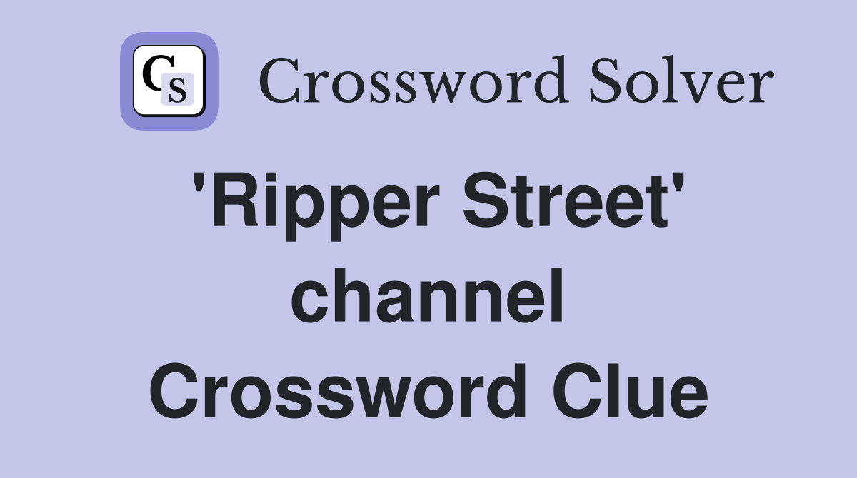 'Ripper Street' channel Crossword Clue