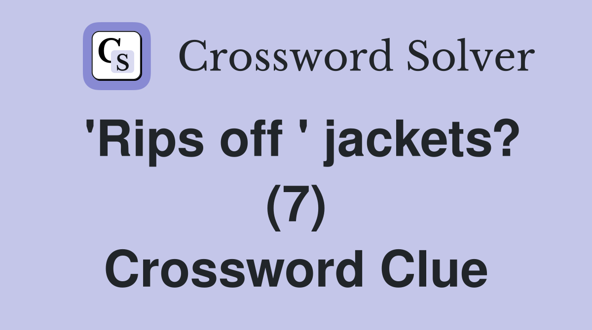'Rips off ' jackets? (7) Crossword Clue