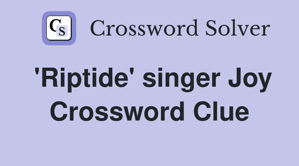 'Riptide' singer Joy Crossword Clue