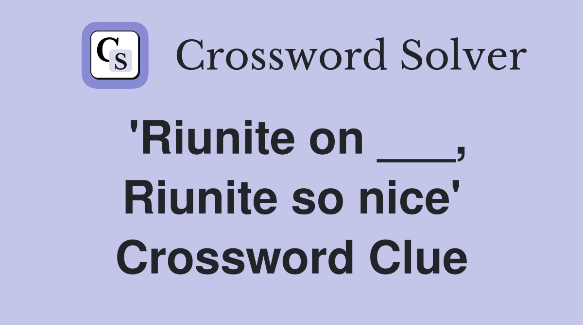 'Riunite on ___, Riunite so nice' Crossword Clue