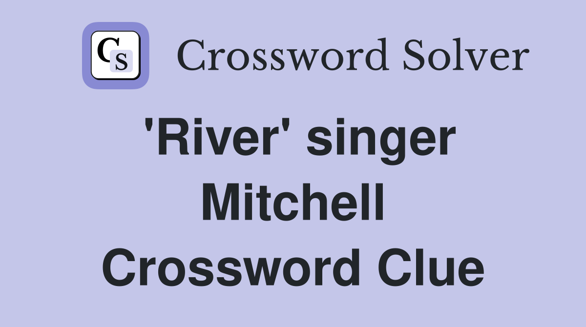 'River' singer Mitchell Crossword Clue