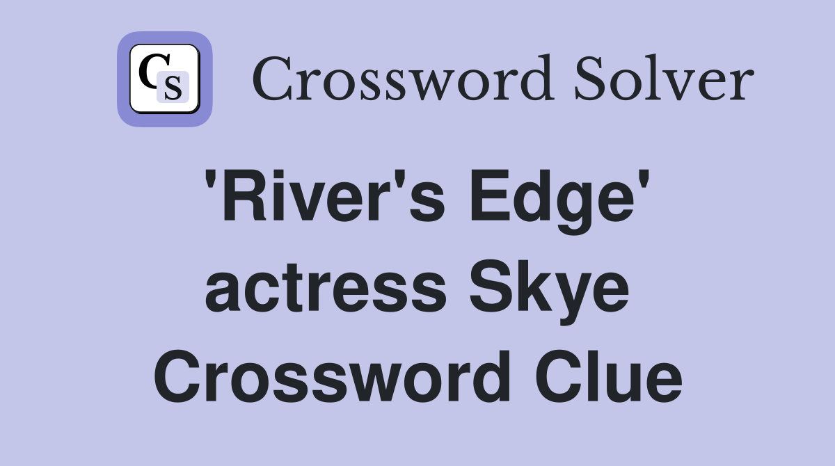 'River's Edge' actress Skye Crossword Clue