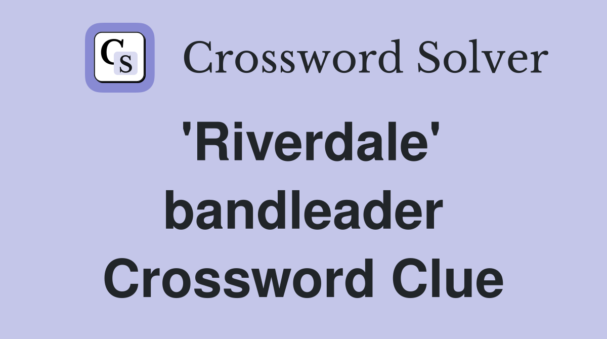 'Riverdale' bandleader Crossword Clue