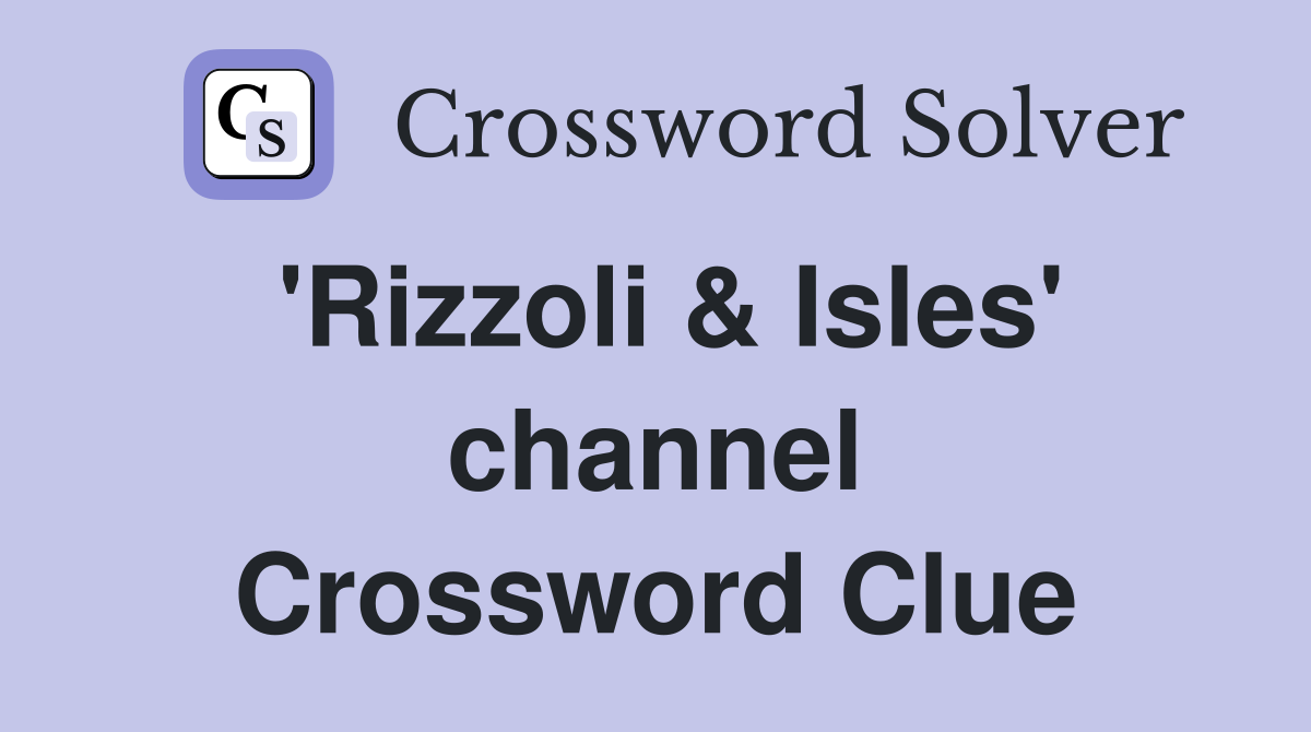 'Rizzoli & Isles' channel Crossword Clue