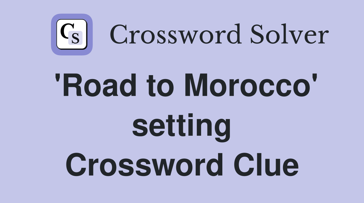 'Road to Morocco' setting Crossword Clue