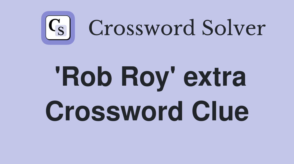 'Rob Roy' extra Crossword Clue