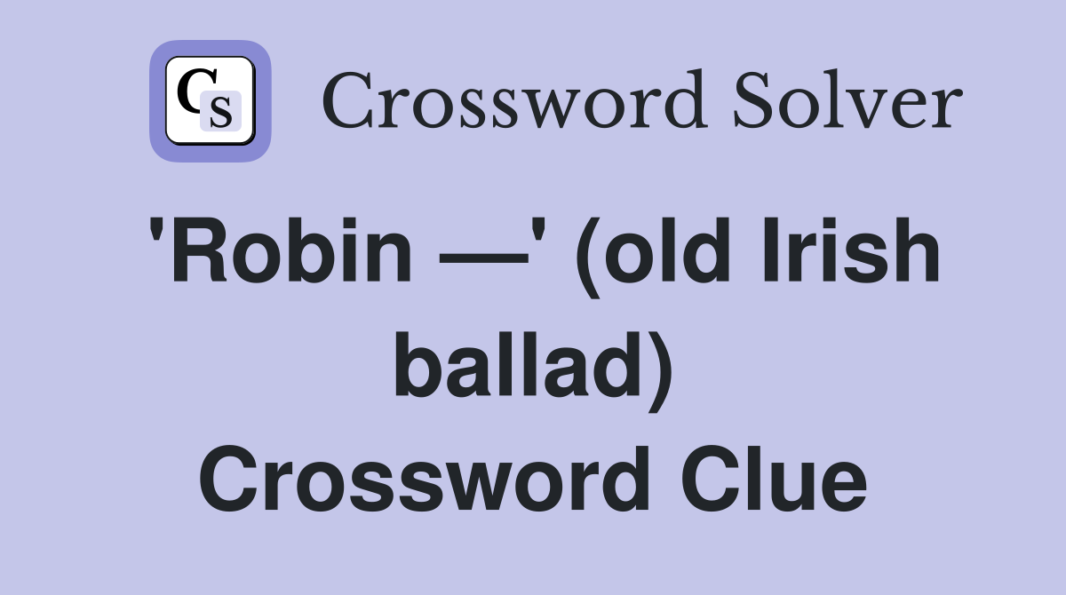 'Robin —' (old Irish ballad) Crossword Clue
