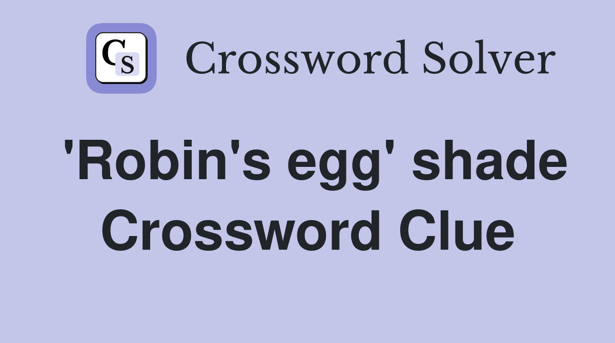 'Robin's egg' shade Crossword Clue