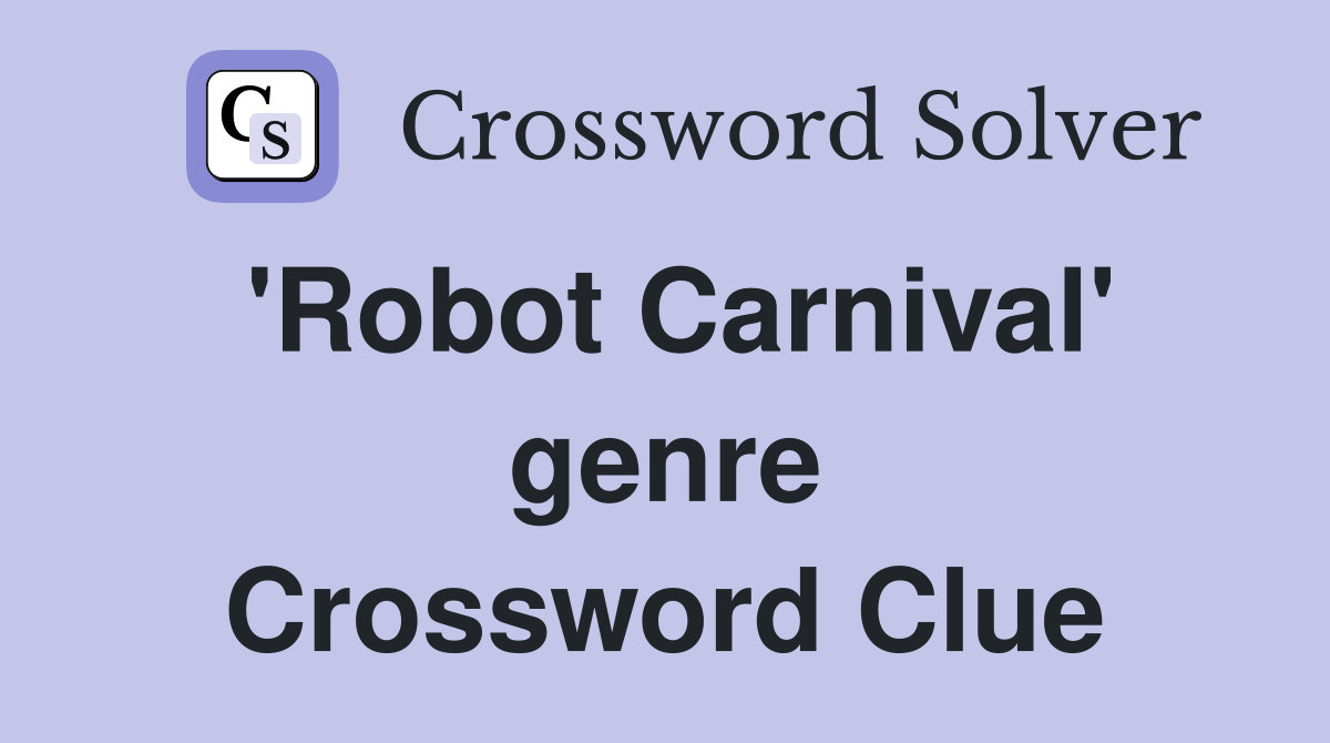 'Robot Carnival' genre Crossword Clue