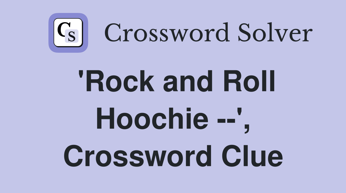 'Rock and Roll Hoochie --', Crossword Clue