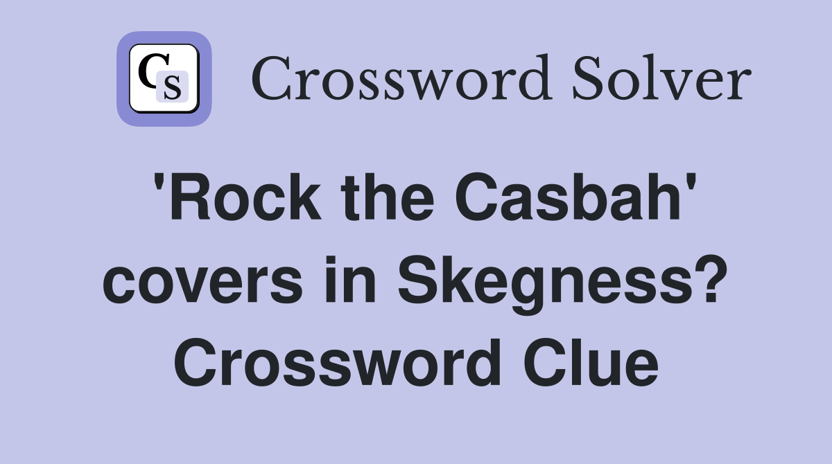 'Rock the Casbah' covers in Skegness? Crossword Clue