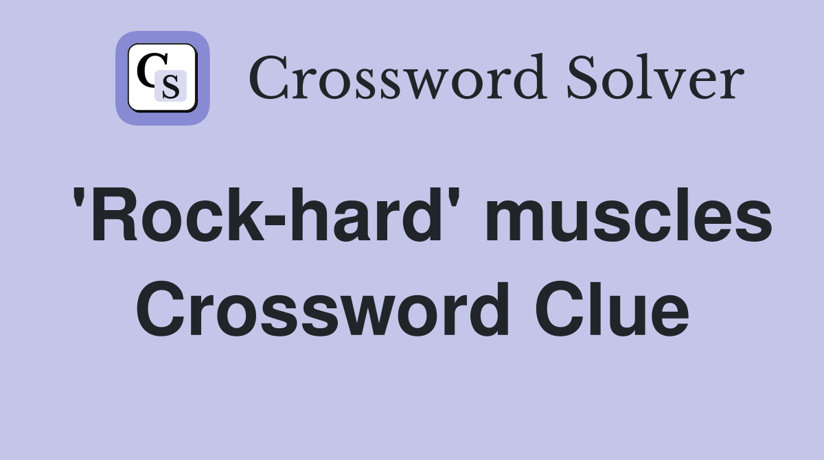 'Rock-hard' muscles Crossword Clue