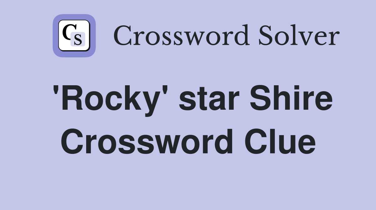 'Rocky' star Shire Crossword Clue