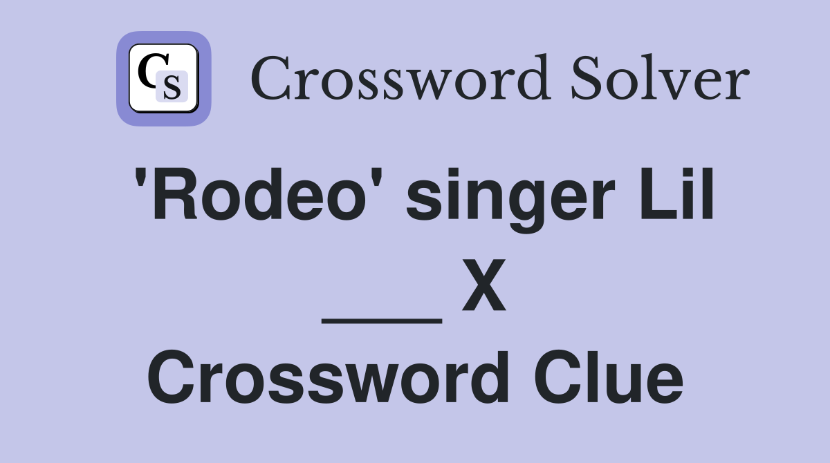 'Rodeo' singer Lil ___ X Crossword Clue