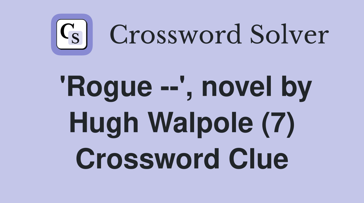 'Rogue --', novel by Hugh Walpole (7) Crossword Clue