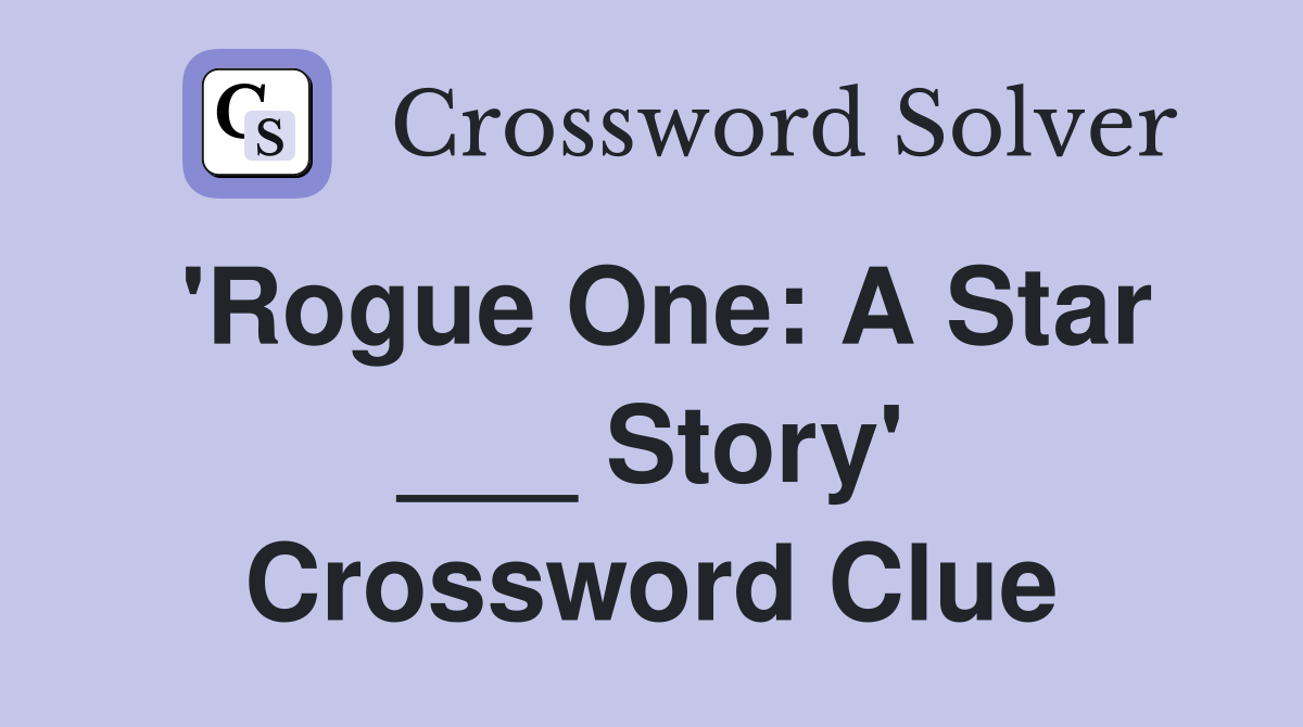 'Rogue One: A Star ___ Story' Crossword Clue
