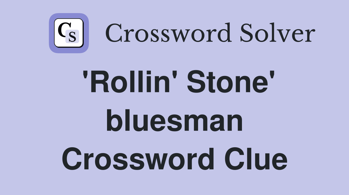 'Rollin' Stone' bluesman Crossword Clue