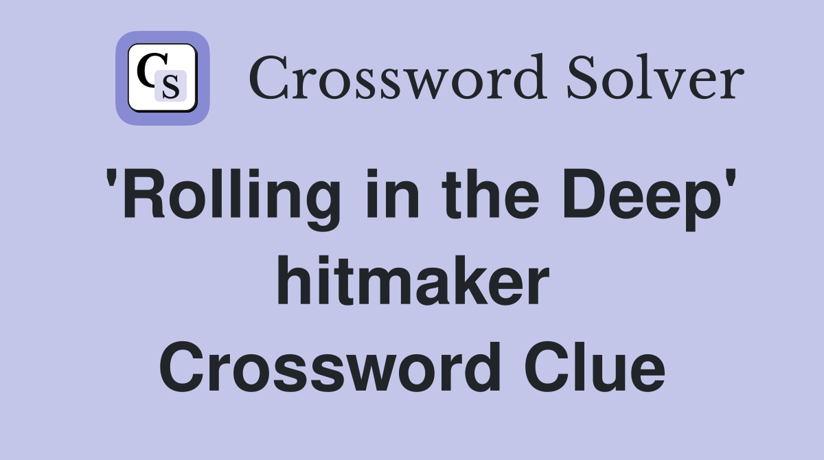 'Rolling in the Deep' hitmaker Crossword Clue