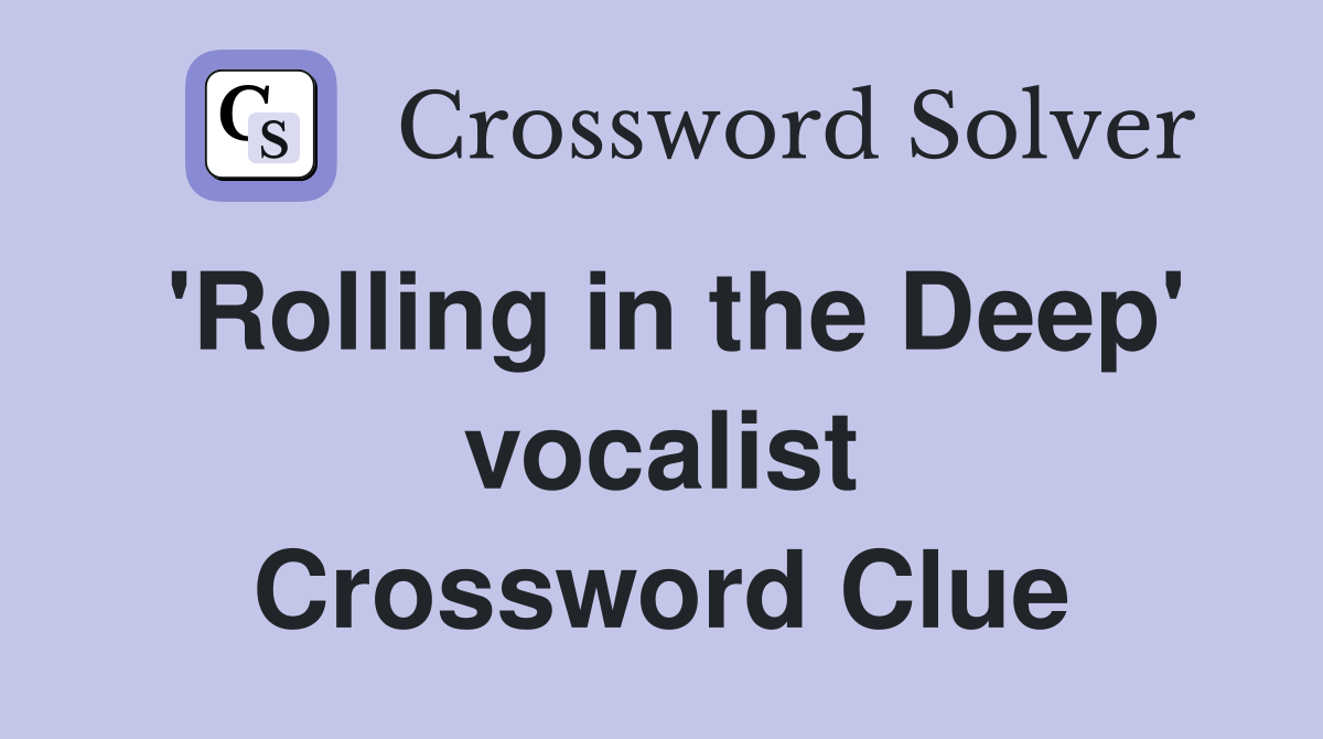 'Rolling in the Deep' vocalist Crossword Clue