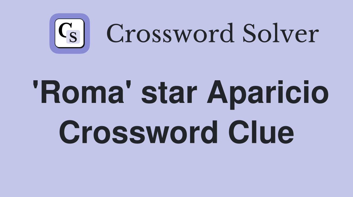 'Roma' star Aparicio Crossword Clue