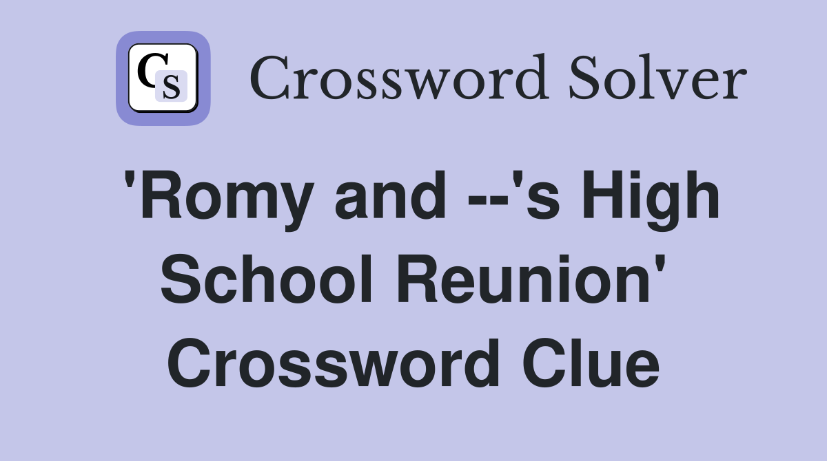 'Romy and --'s High School Reunion' Crossword Clue