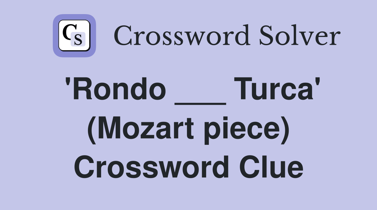 'Rondo ___ Turca' (Mozart piece) Crossword Clue