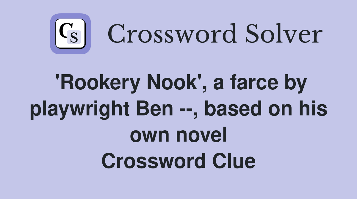 'Rookery Nook', a farce by playwright Ben --, based on his own novel Crossword Clue