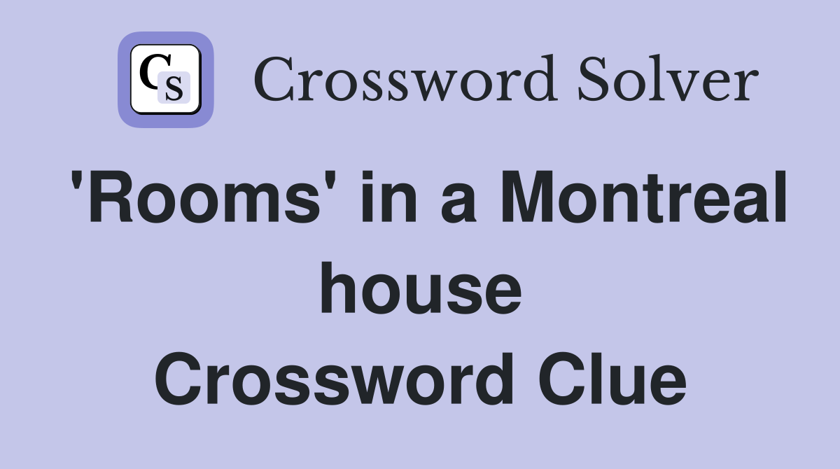 'Rooms' in a Montreal house Crossword Clue