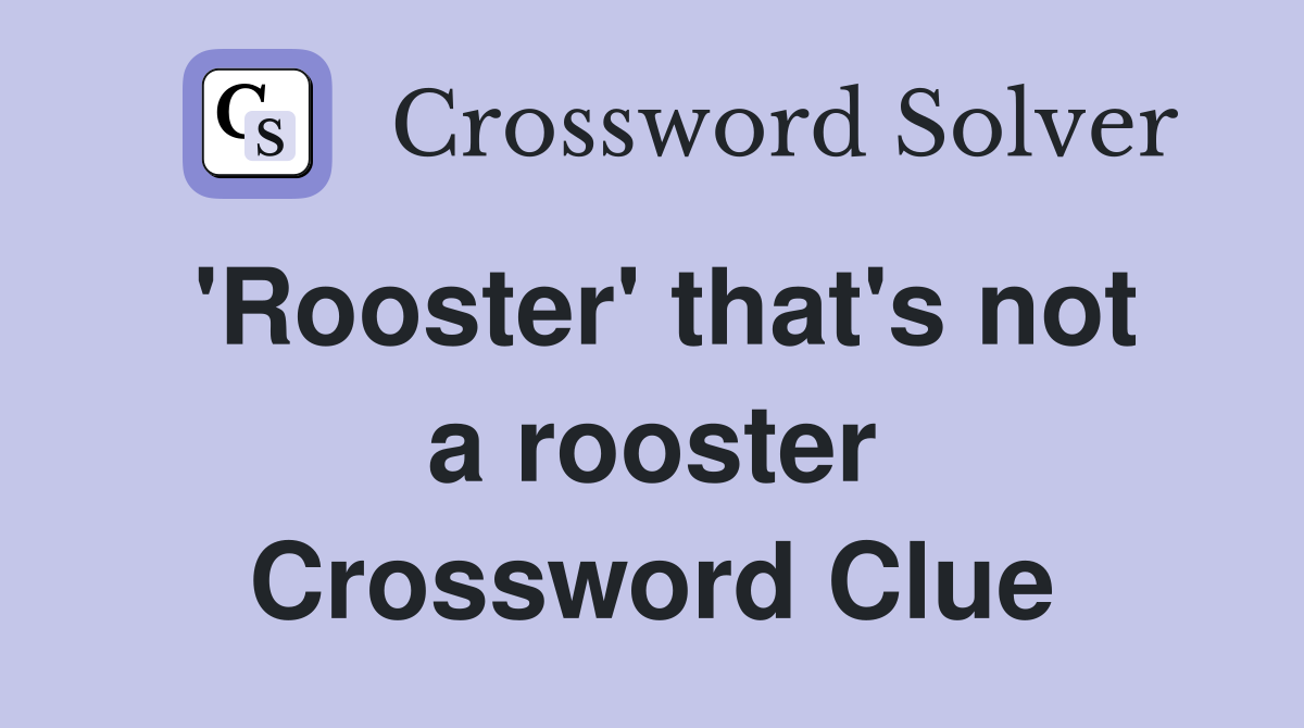 'Rooster' that's not a rooster Crossword Clue