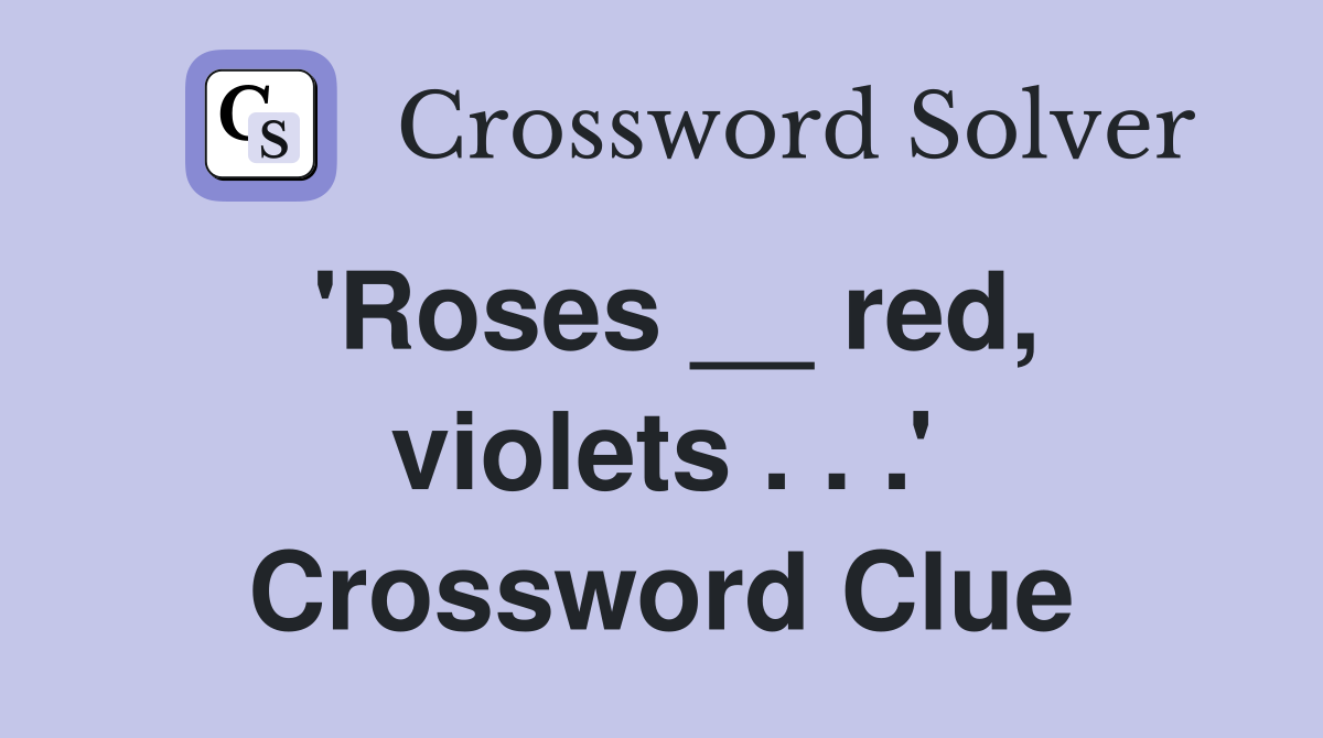 'Roses __ red, violets . . .' Crossword Clue