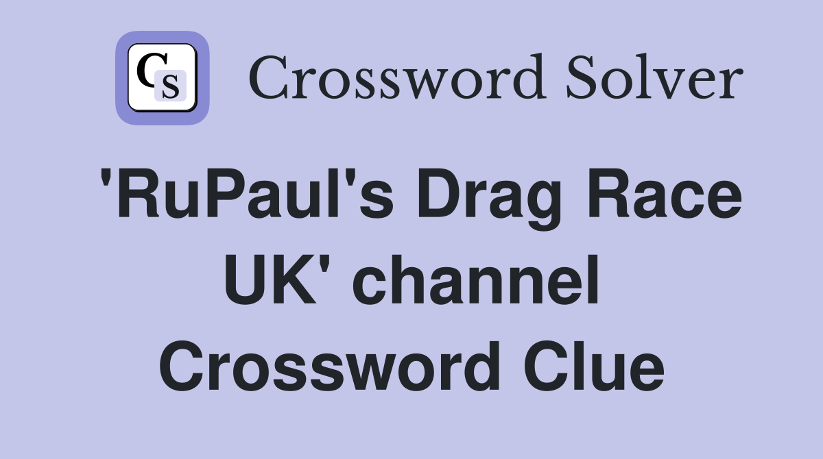 'RuPaul's Drag Race UK' channel Crossword Clue