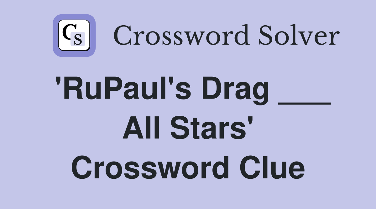 'RuPaul's Drag ___ All Stars' Crossword Clue