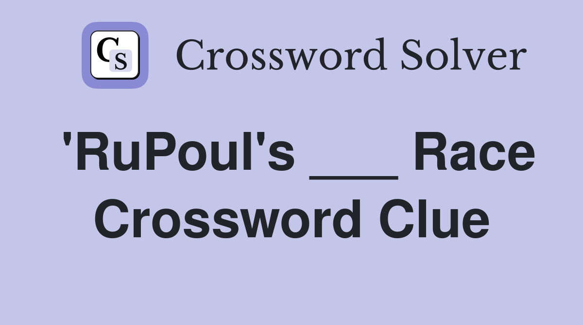 'RuPoul's ___ Race Crossword Clue
