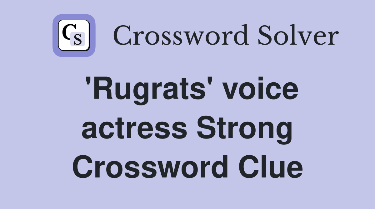 'Rugrats' voice actress Strong Crossword Clue