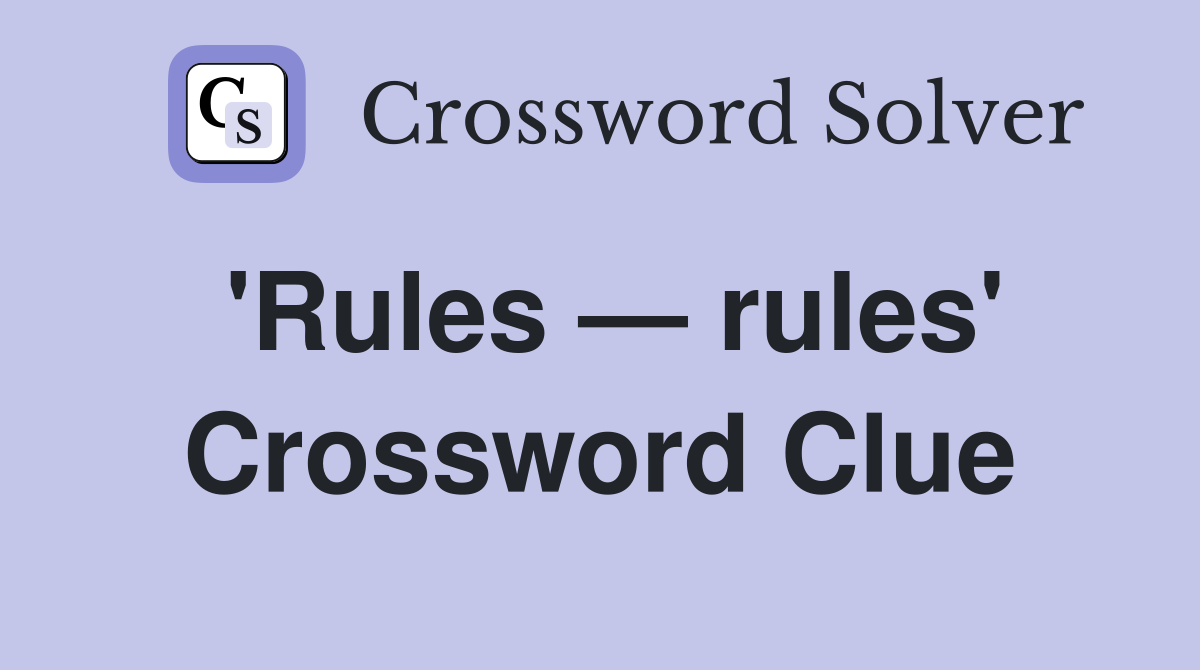 'Rules — rules' Crossword Clue