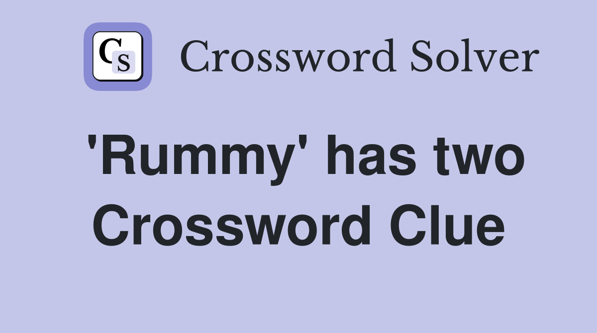 'Rummy' has two Crossword Clue