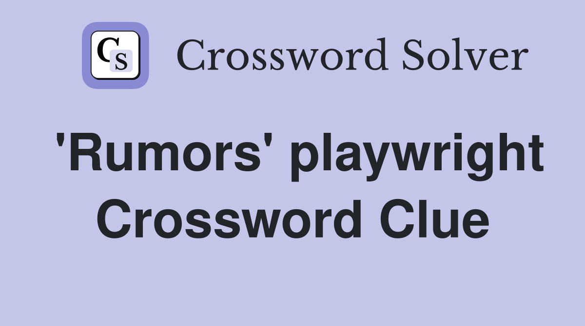 'Rumors' playwright Crossword Clue