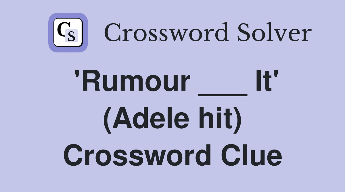 'Rumour ___ It' (Adele hit) Crossword Clue