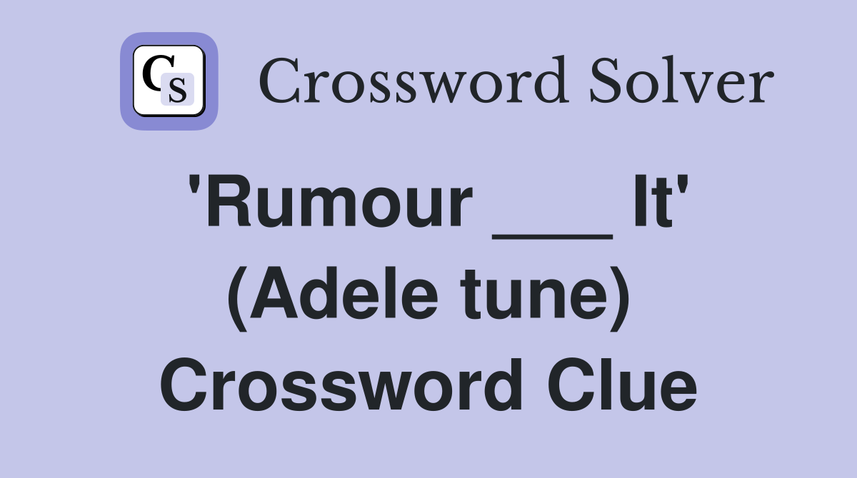 'Rumour ___ It' (Adele tune) Crossword Clue