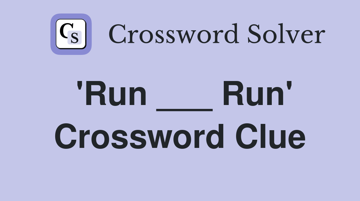 'Run ___ Run' Crossword Clue
