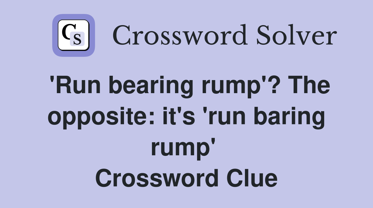 'Run bearing rump'? The opposite: it's 'run baring rump'  Crossword Clue