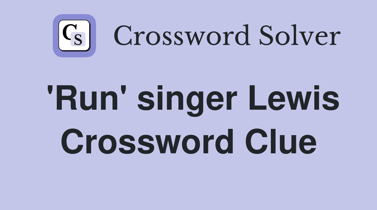 'Run' singer Lewis Crossword Clue