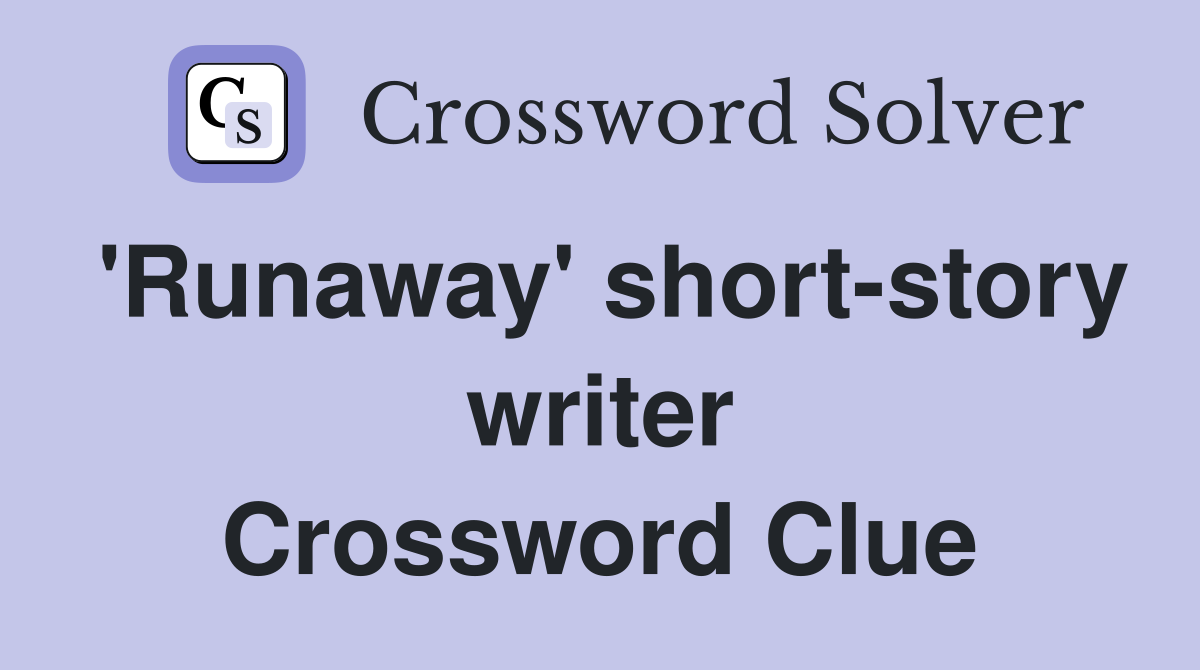 'Runaway' short-story writer Crossword Clue