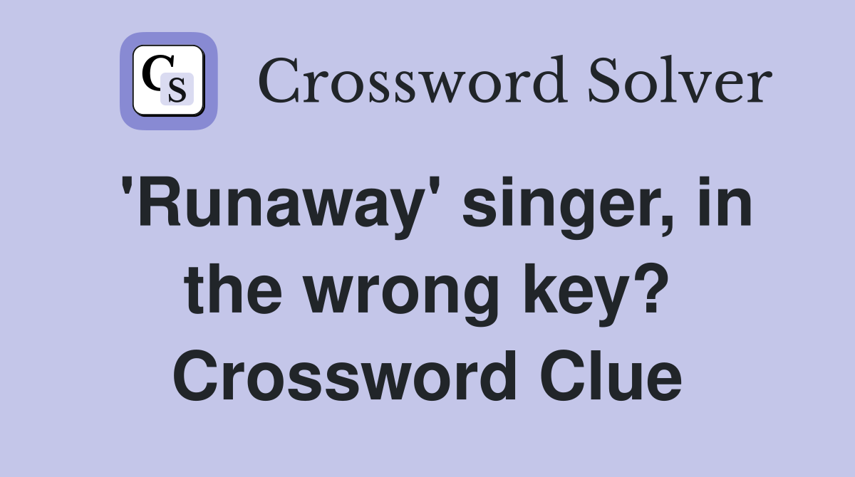 'Runaway' singer, in the wrong key? Crossword Clue