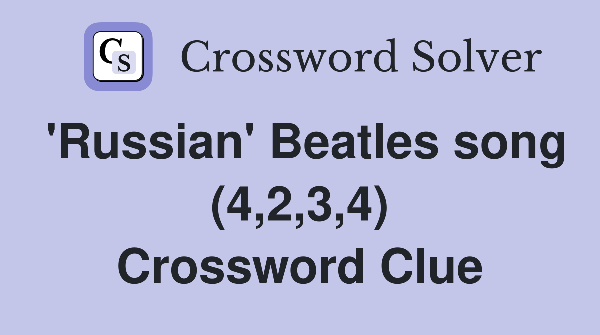 'Russian' Beatles song (4,2,3,4) Crossword Clue