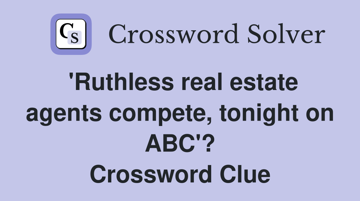 'Ruthless real estate agents compete, tonight on ABC'? Crossword Clue