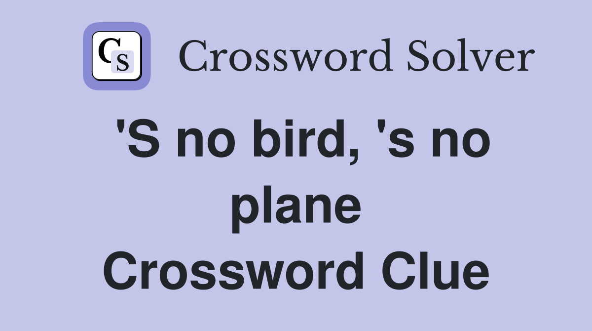 'S no bird, 's no plane Crossword Clue