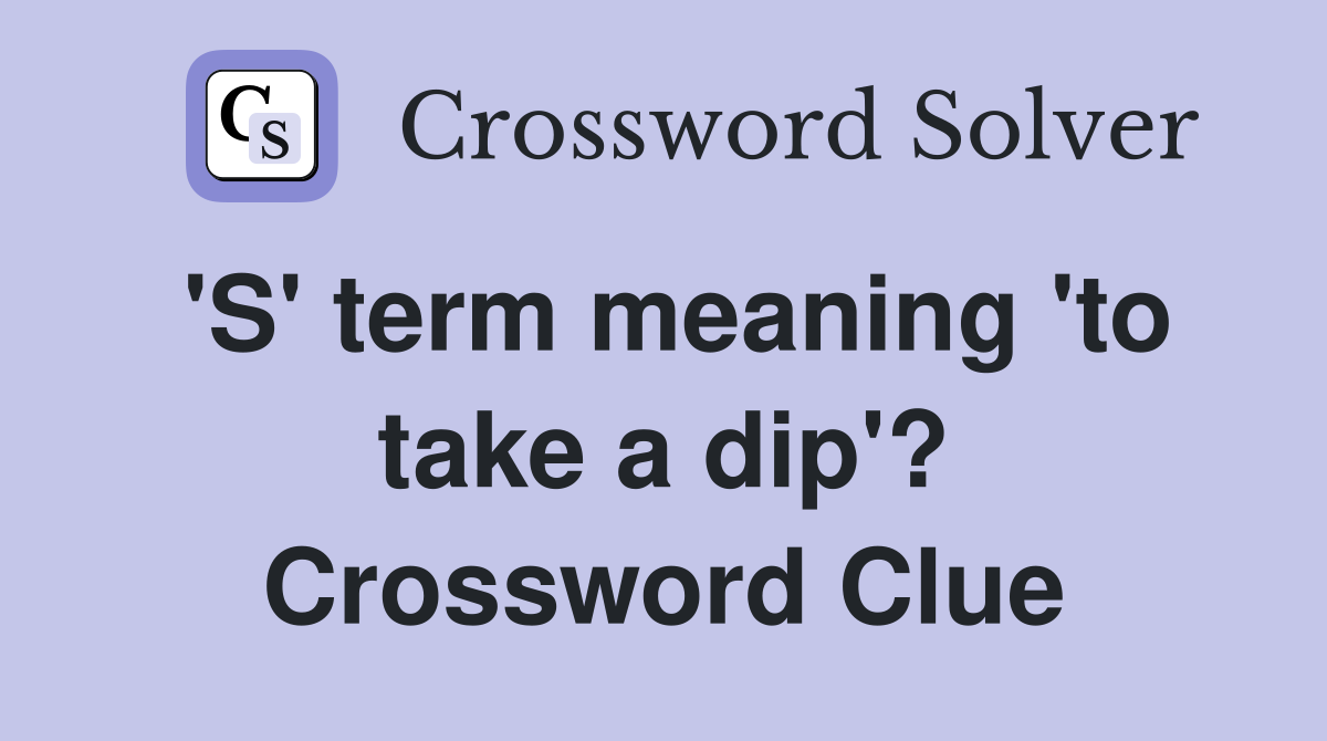 'S' term meaning 'to take a dip'? Crossword Clue