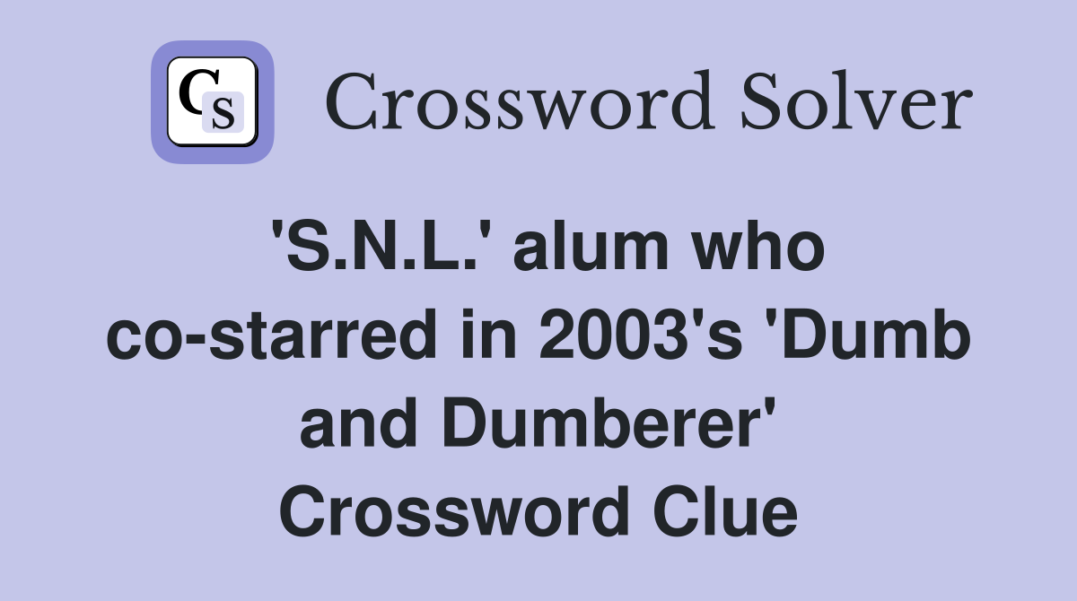 'S.N.L.' alum who co-starred in 2003's 'Dumb and Dumberer' Crossword Clue
